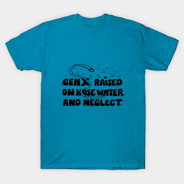 Funny slogan gen x raised on hose water T-Shirt by Roocolonia